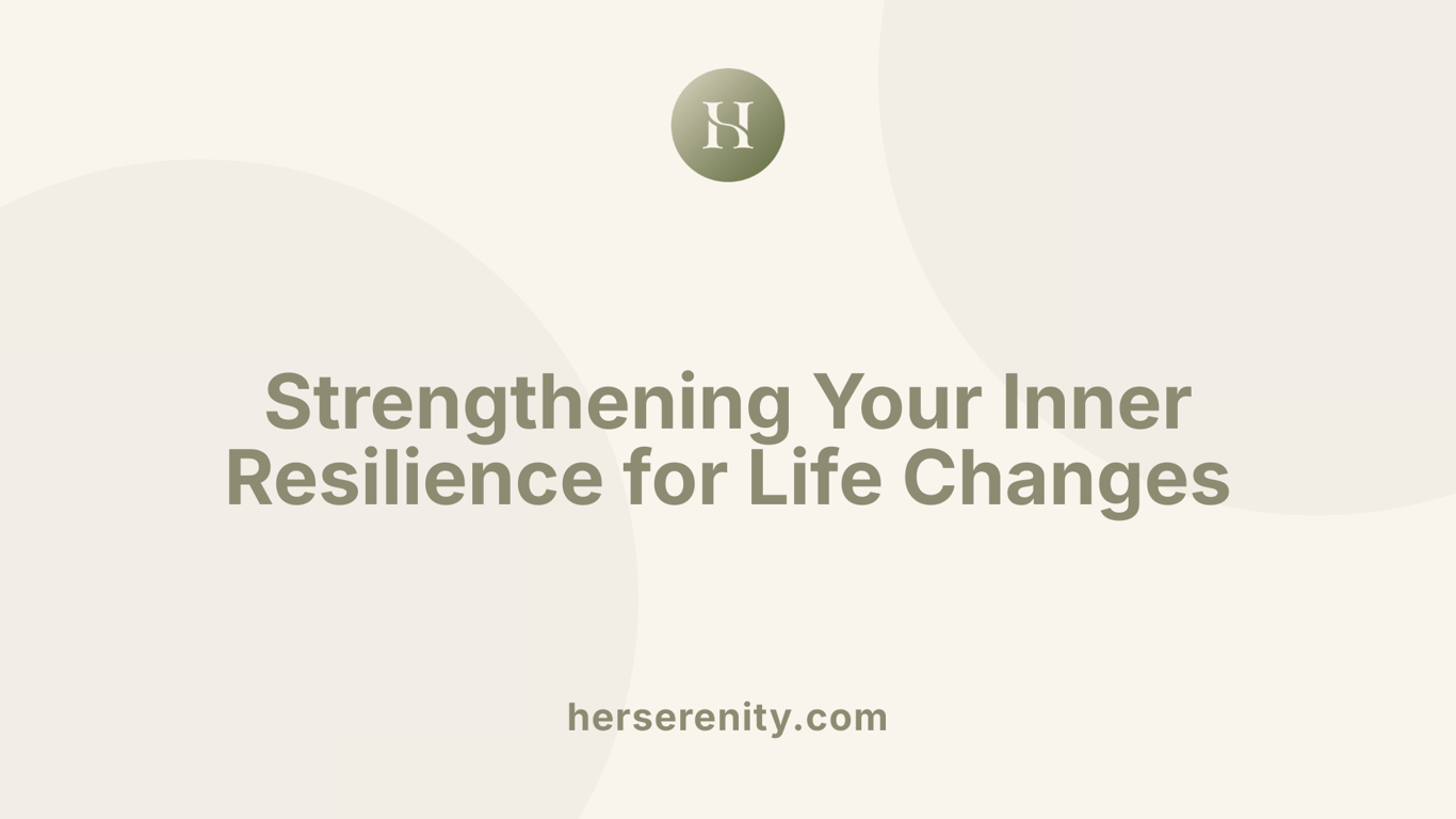 Strengthening Your Inner Resilience for Life Changes