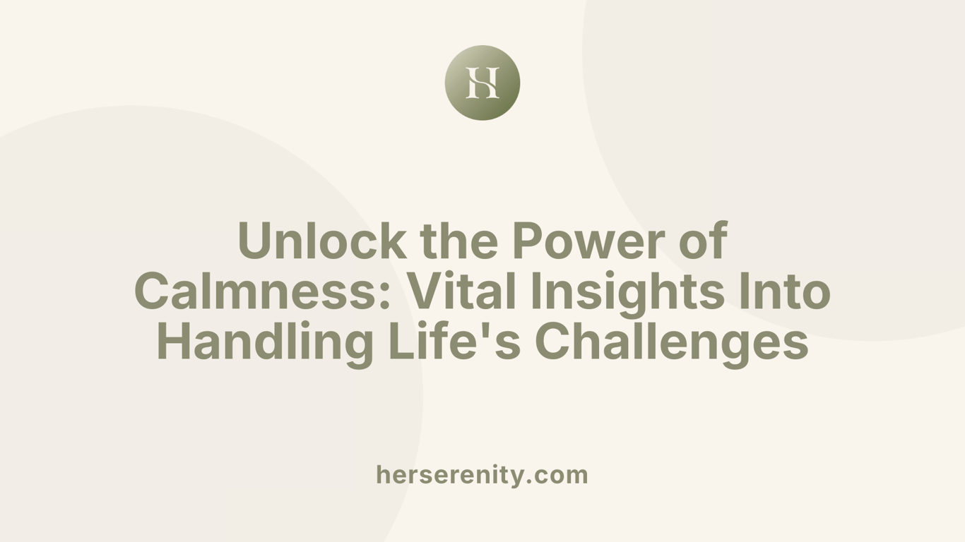 Unlock the Power of Calmness: Vital Insights Into Handling Life's Challenges