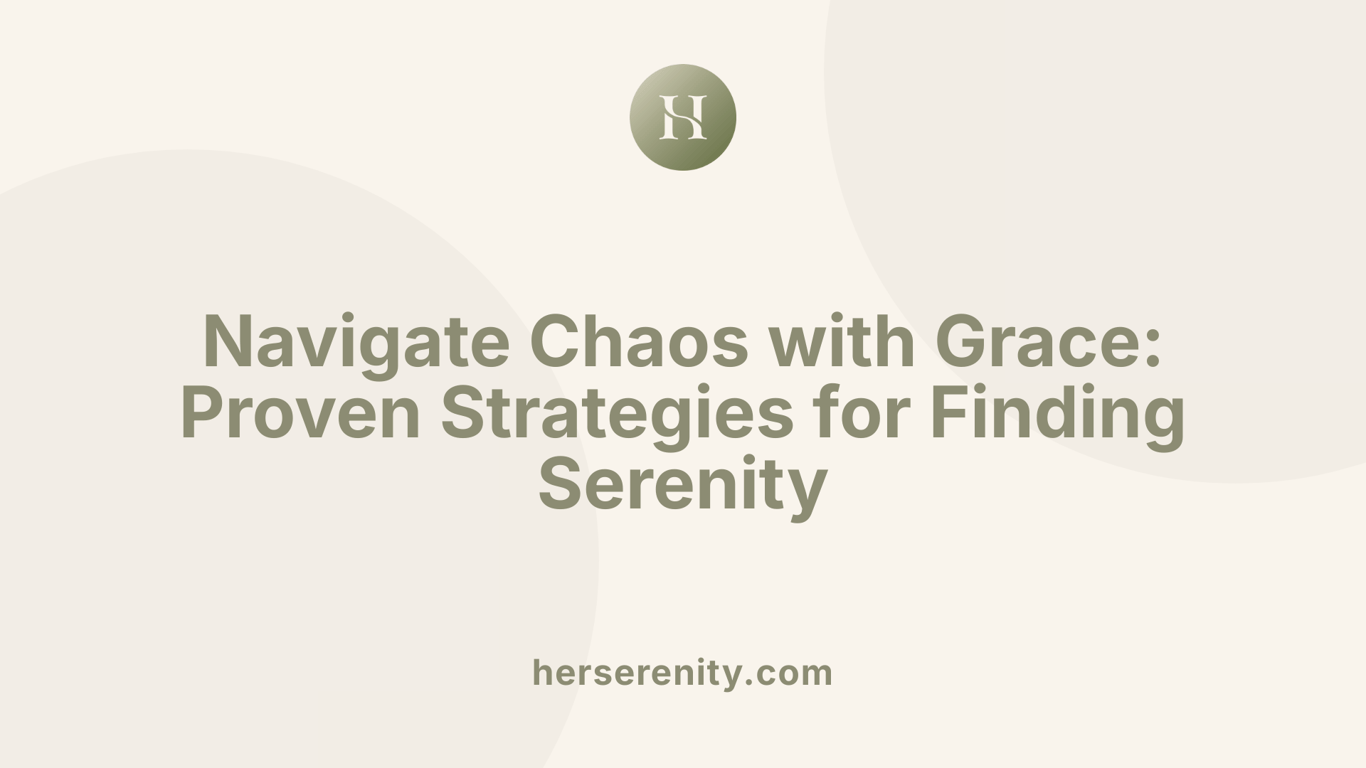 Navigate Chaos with Grace: Proven Strategies for Finding Serenity