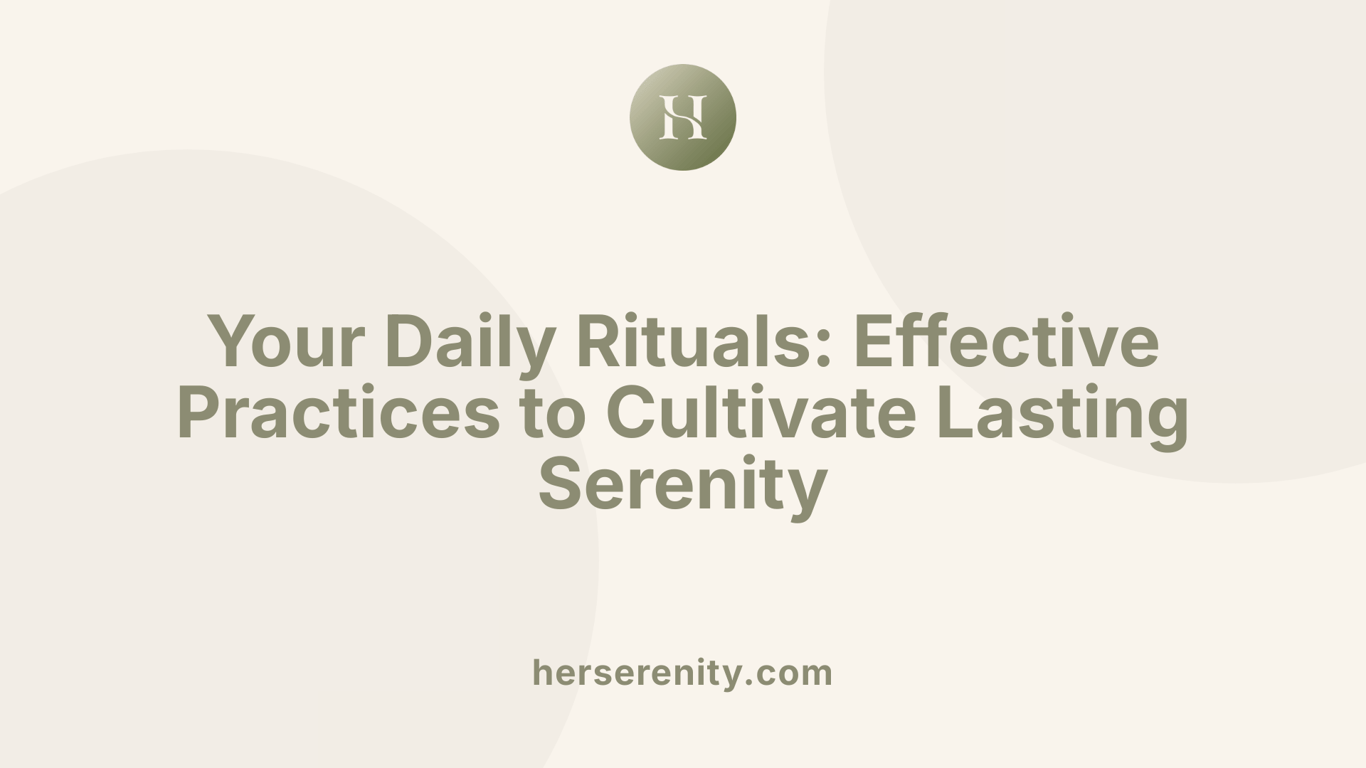 Your Daily Rituals: Effective Practices to Cultivate Lasting Serenity