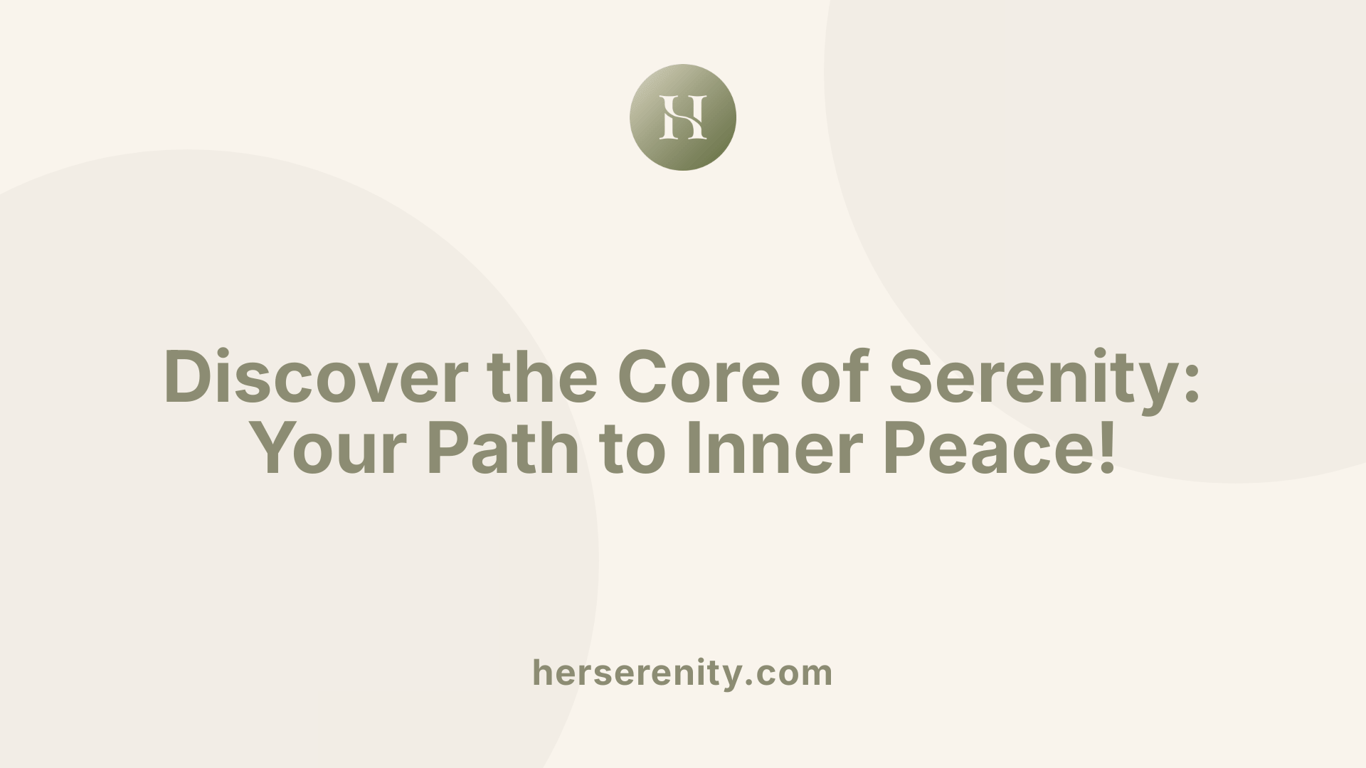 Discover the Core of Serenity: Your Path to Inner Peace!