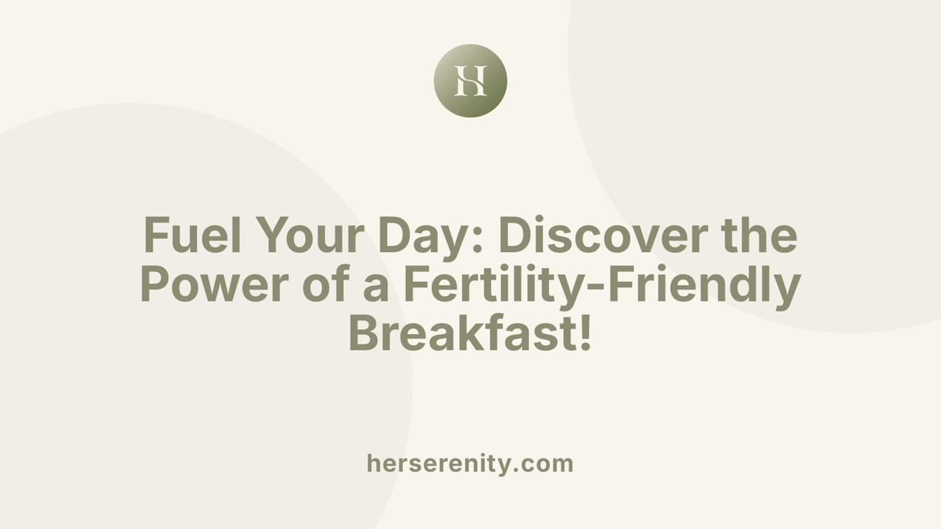 Fuel Your Day: Discover the Power of a Fertility-Friendly Breakfast!