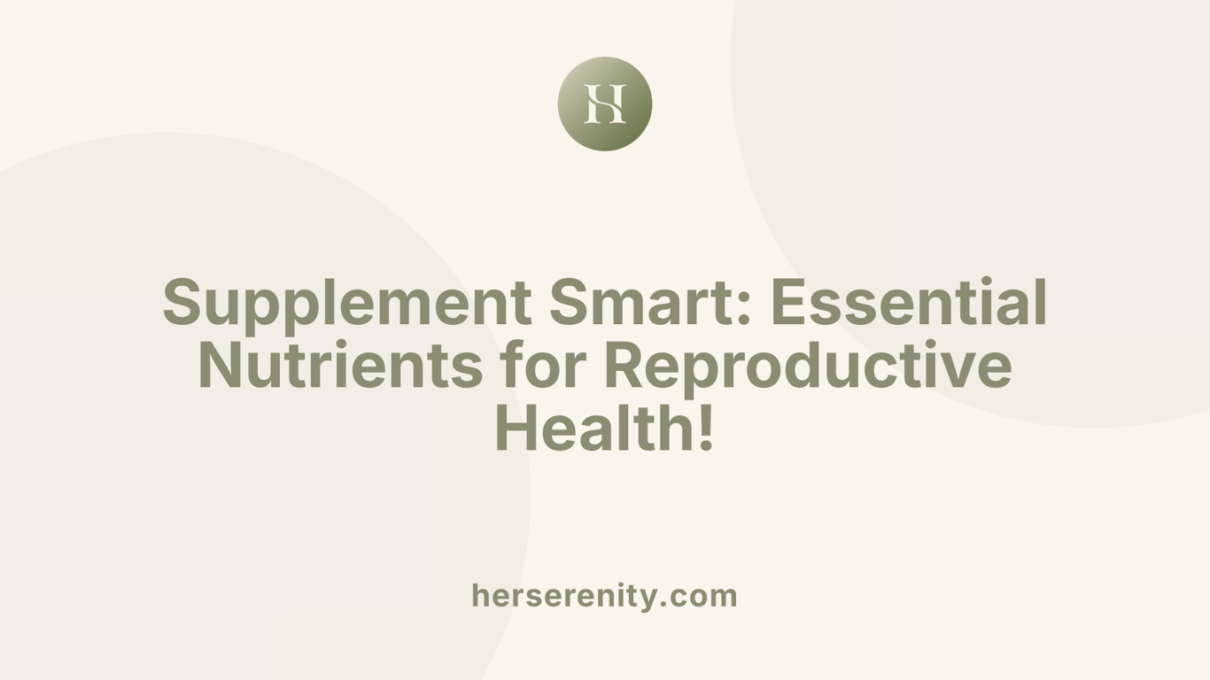 Supplement Smart: Essential Nutrients for Reproductive Health!