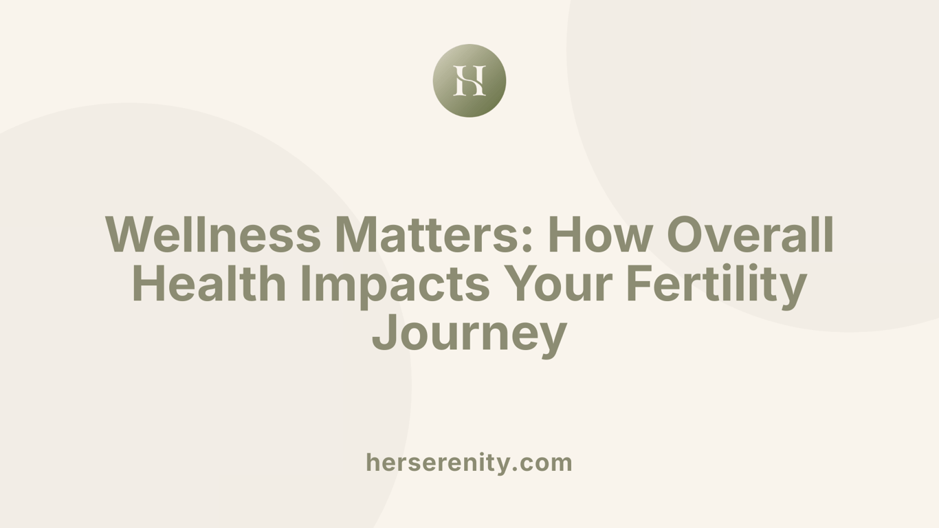 Wellness Matters: How Overall Health Impacts Your Fertility Journey