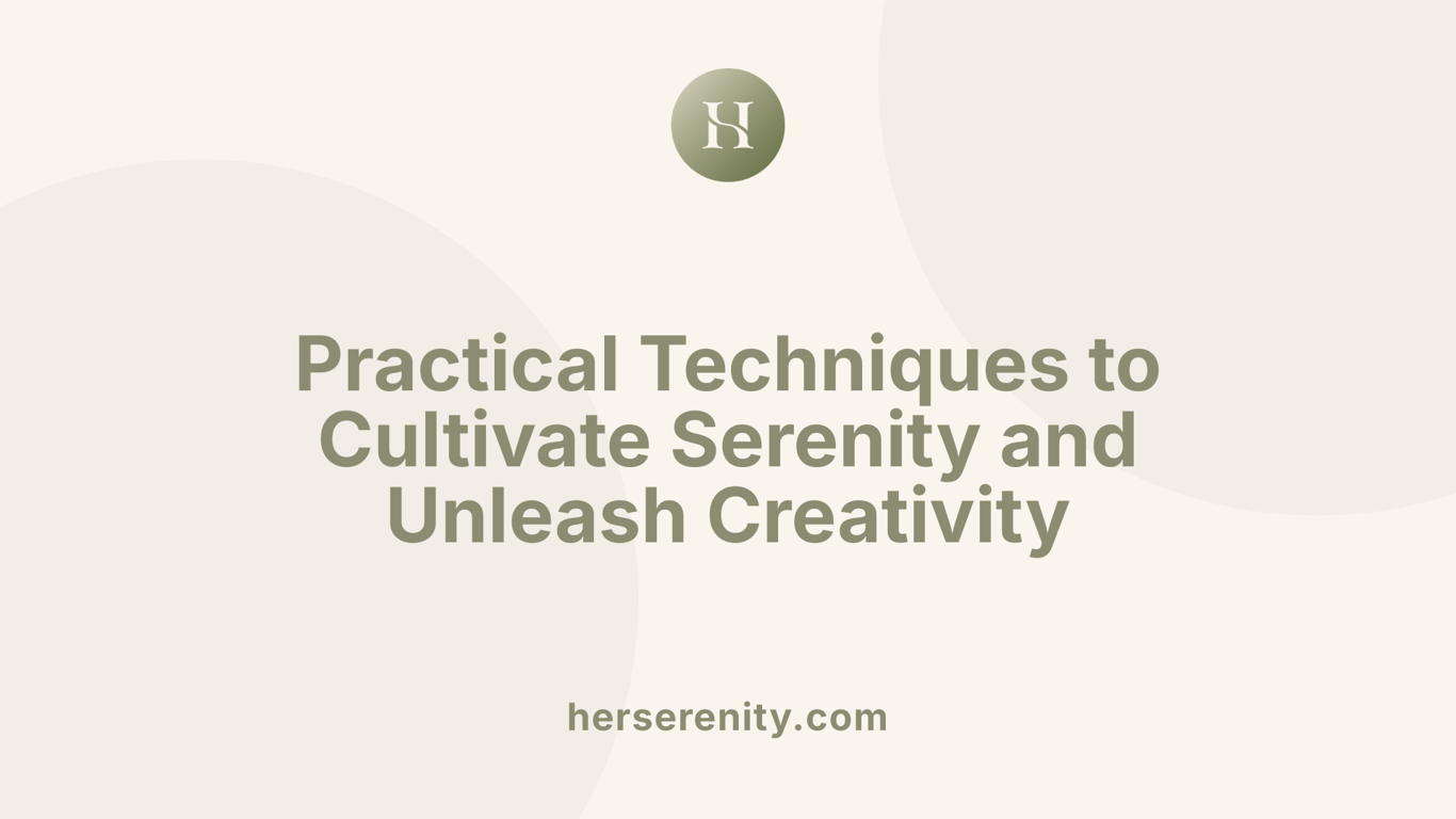 Practical Techniques to Cultivate Serenity and Unleash Creativity