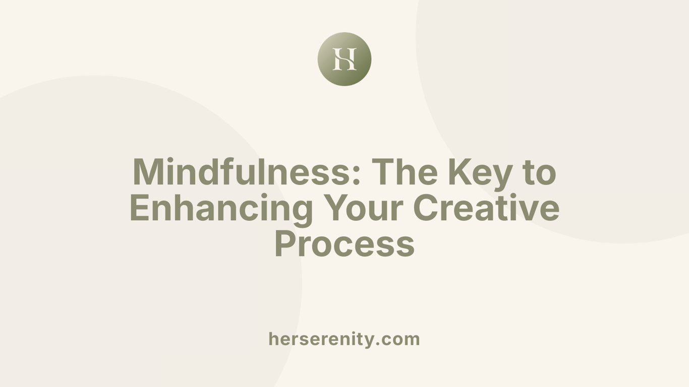 Mindfulness: The Key to Enhancing Your Creative Process