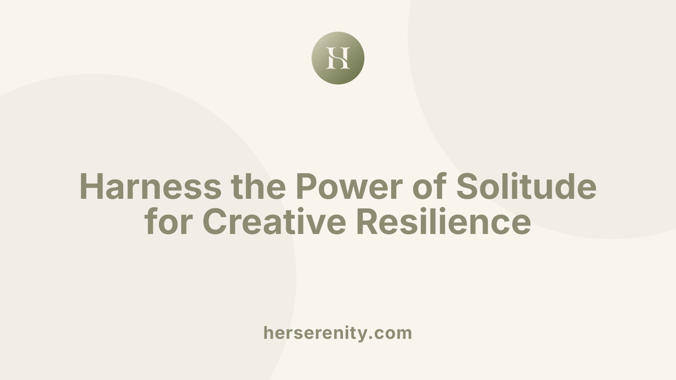 Harness the Power of Solitude for Creative Resilience