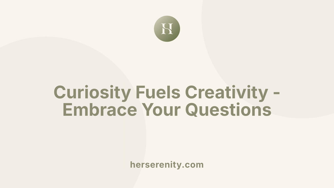 Curiosity Fuels Creativity - Embrace Your Questions