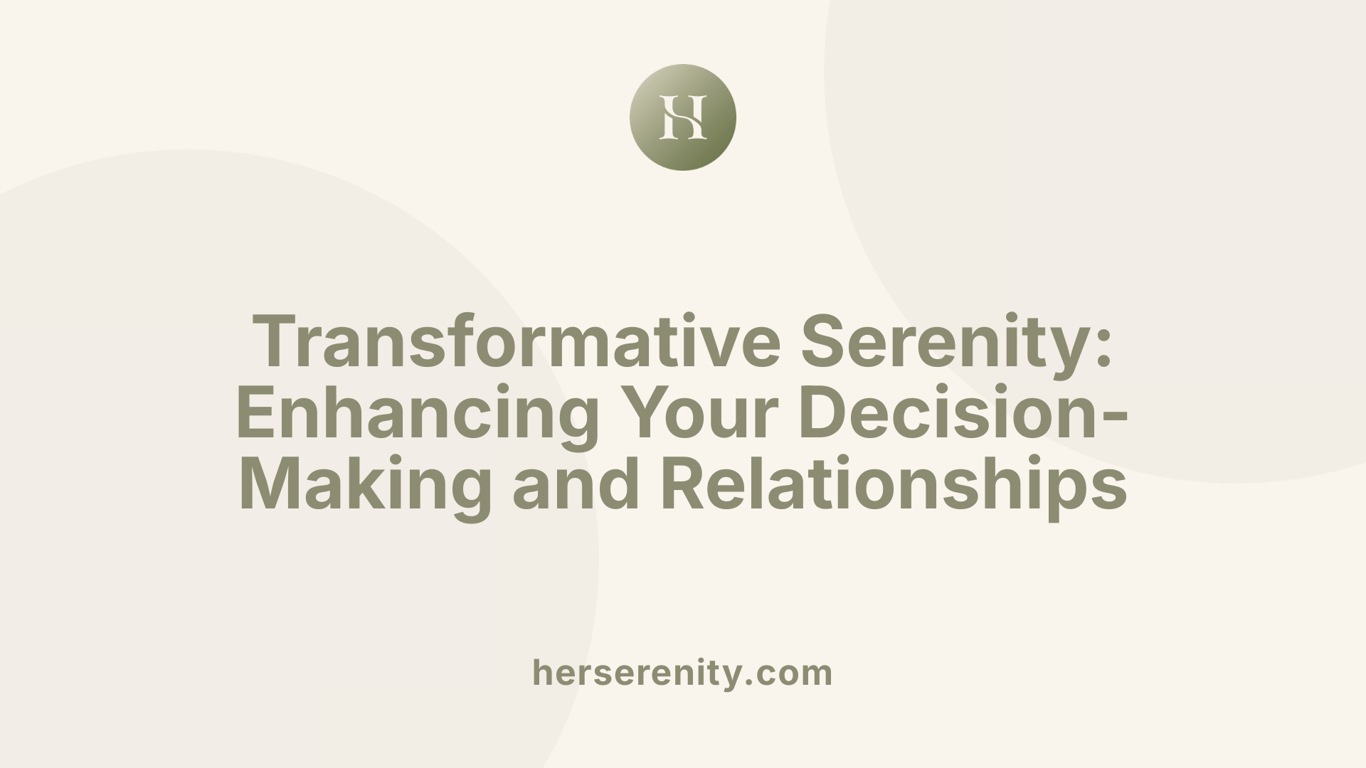 Transformative Serenity: Enhancing Your Decision-Making and Relationships