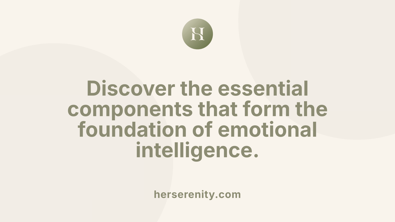 Discover the essential components that form the foundation of emotional intelligence.