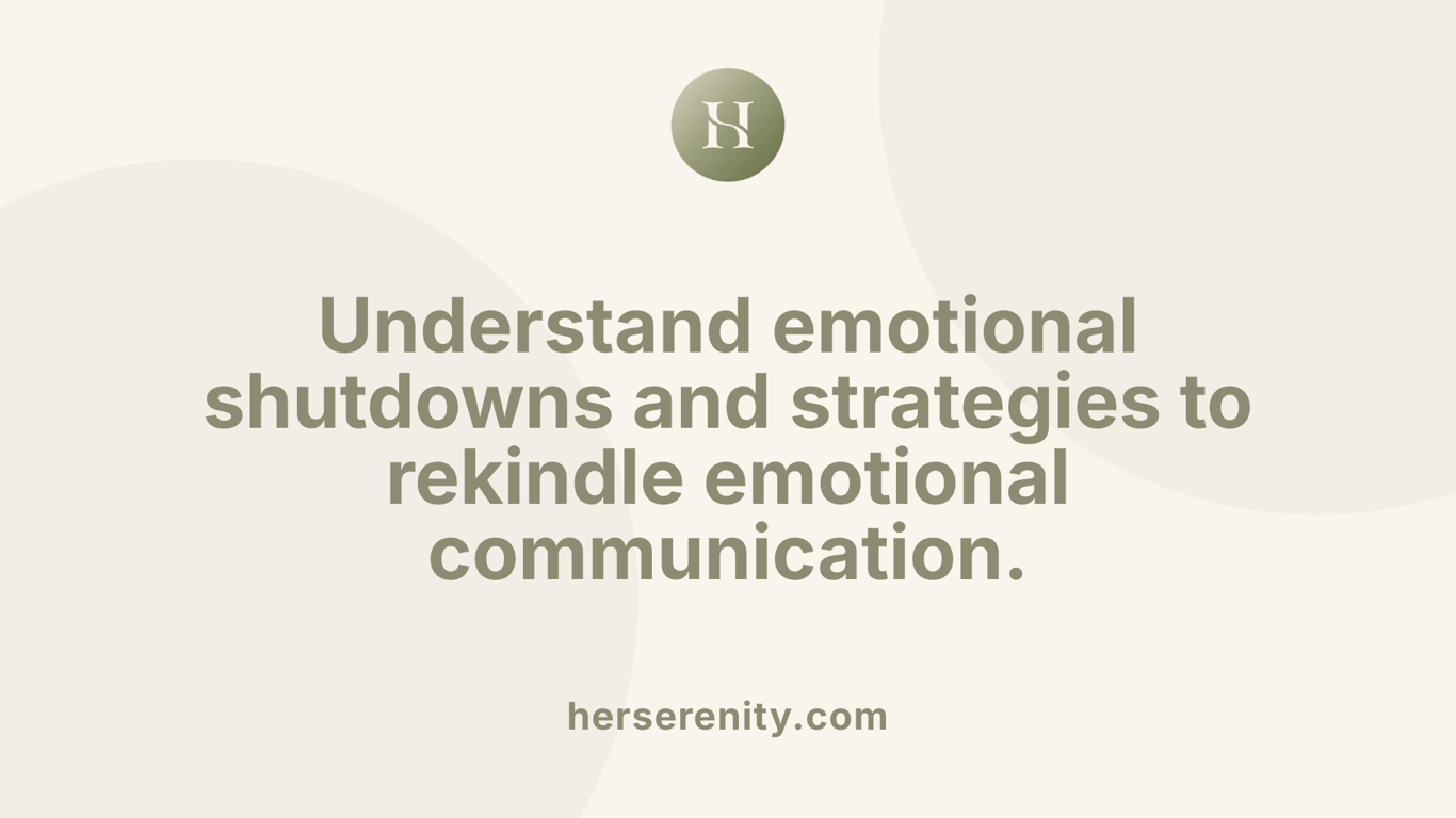 Understand emotional shutdowns and strategies to rekindle emotional communication.