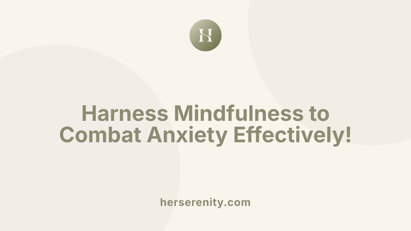 Harness Mindfulness to Combat Anxiety Effectively!