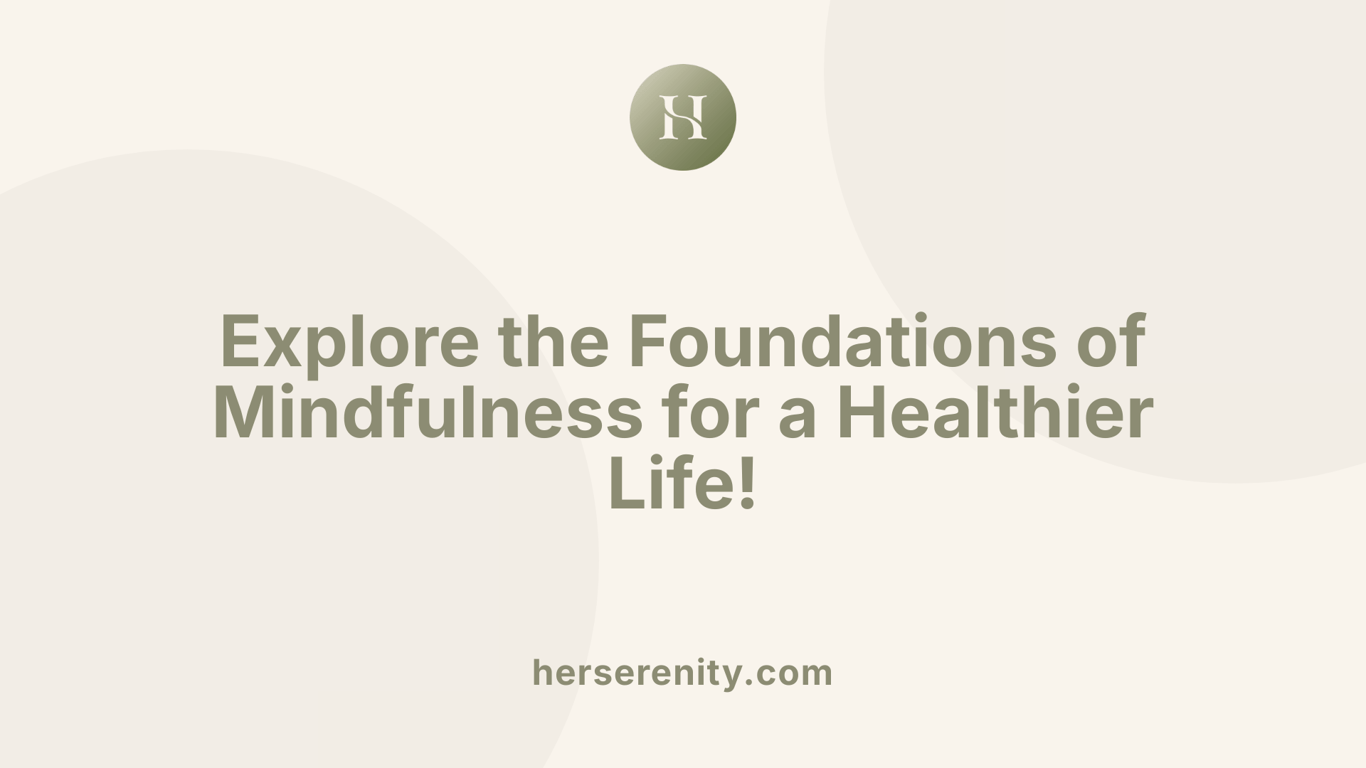 Explore the Foundations of Mindfulness for a Healthier Life!