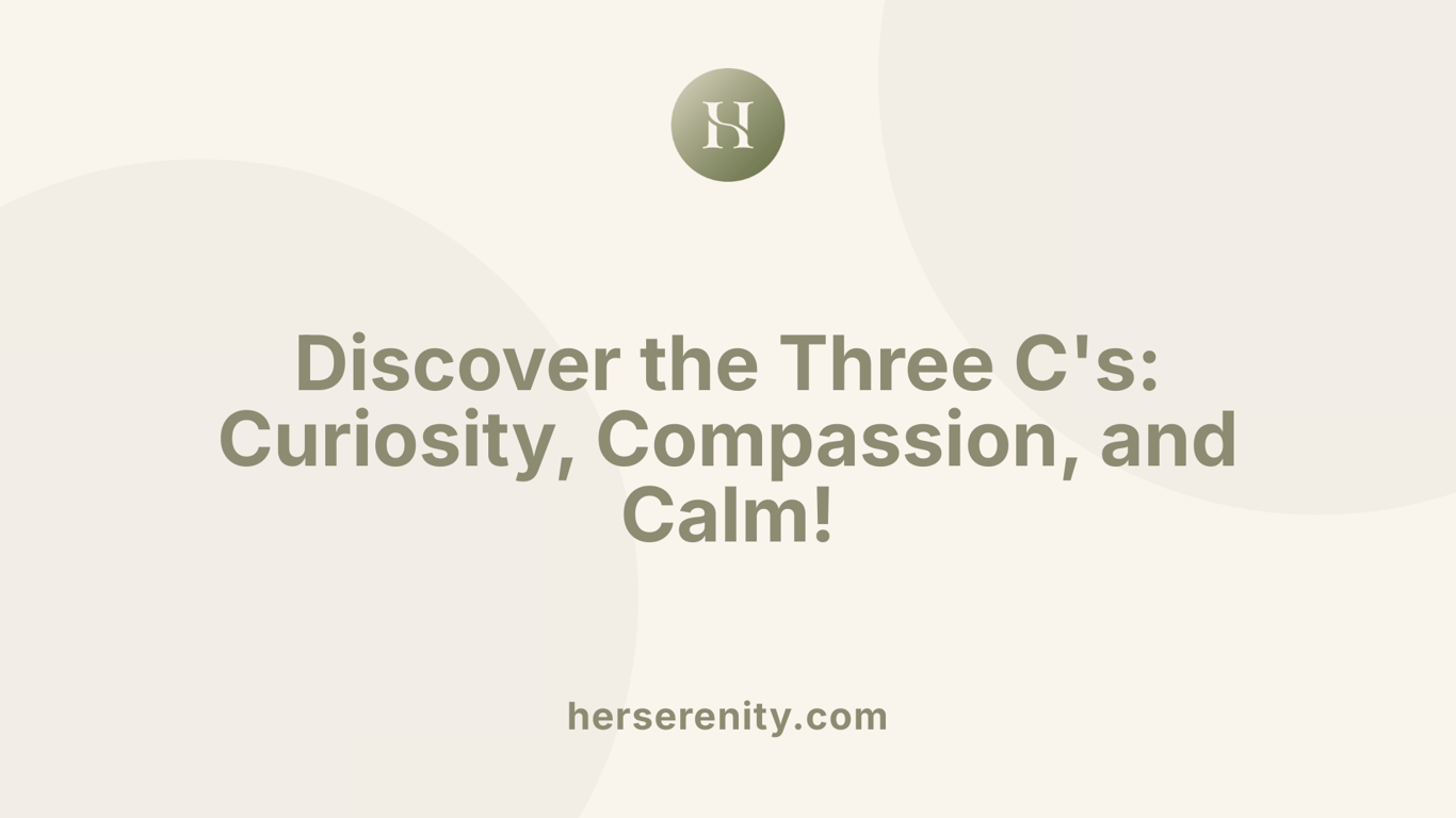 Discover the Three C's: Curiosity, Compassion, and Calm!