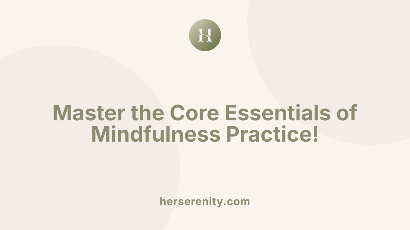 Master the Core Essentials of Mindfulness Practice!