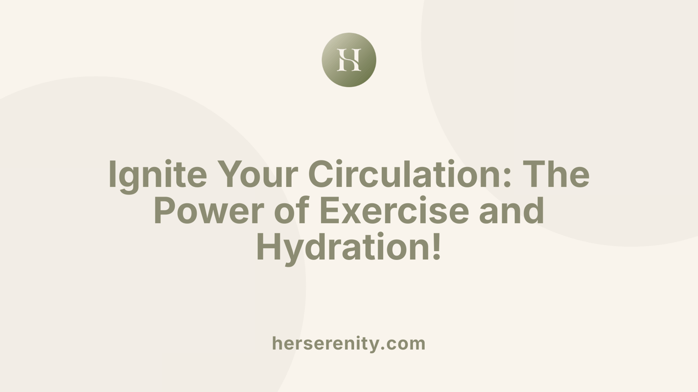 Ignite Your Circulation: The Power of Exercise and Hydration!