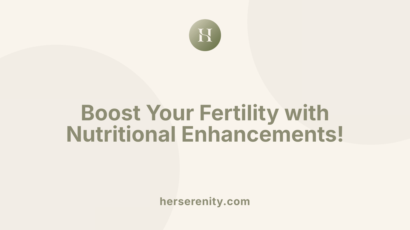 Boost Your Fertility with Nutritional Enhancements!
