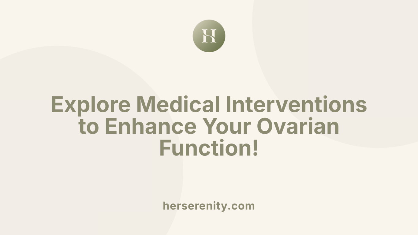 Explore Medical Interventions to Enhance Your Ovarian Function!