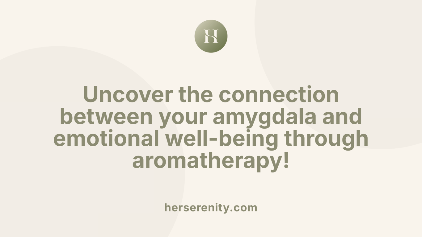 Uncover the connection between your amygdala and emotional well-being through aromatherapy!