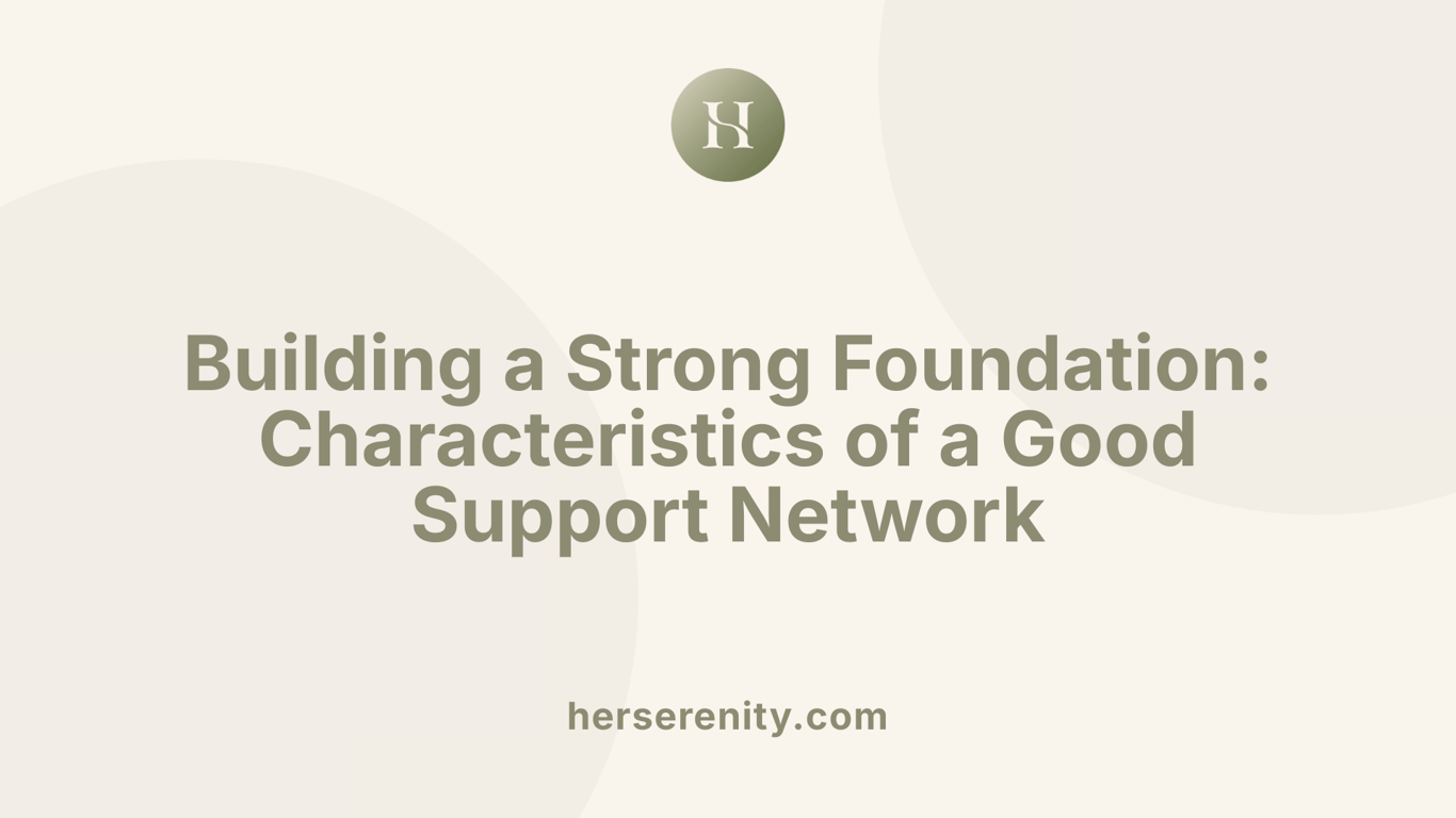 Building a Strong Foundation: Characteristics of a Good Support Network