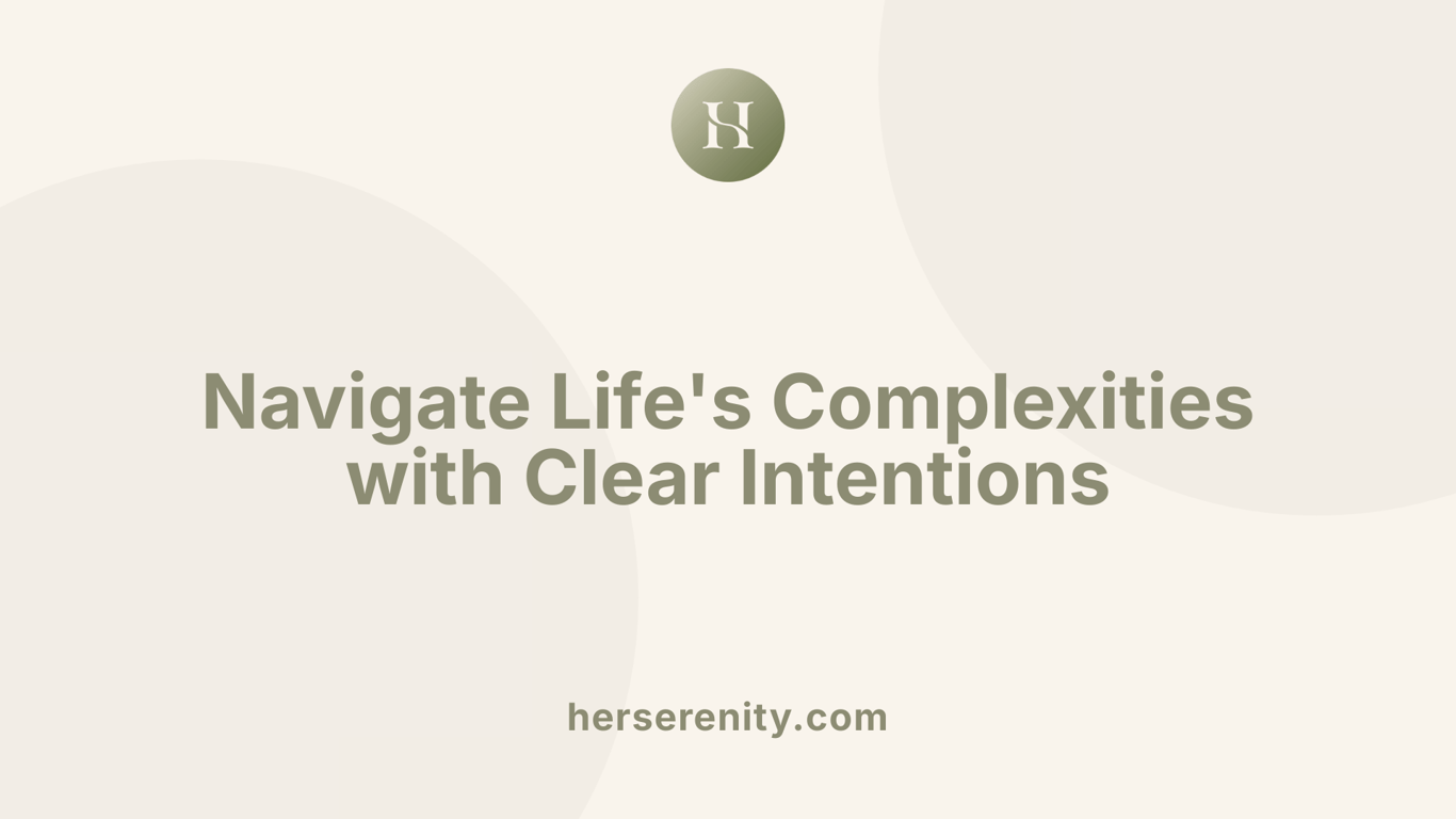 Navigate Life's Complexities with Clear Intentions