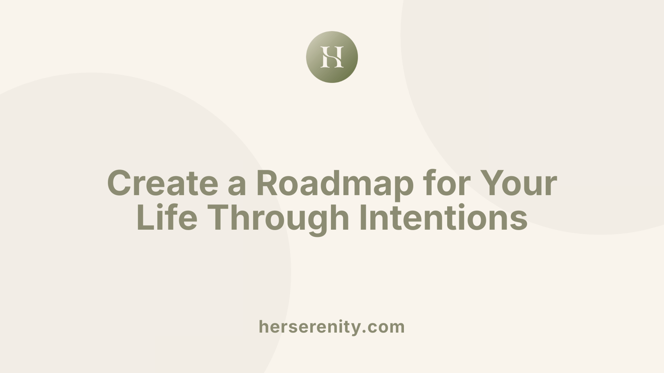 Create a Roadmap for Your Life Through Intentions