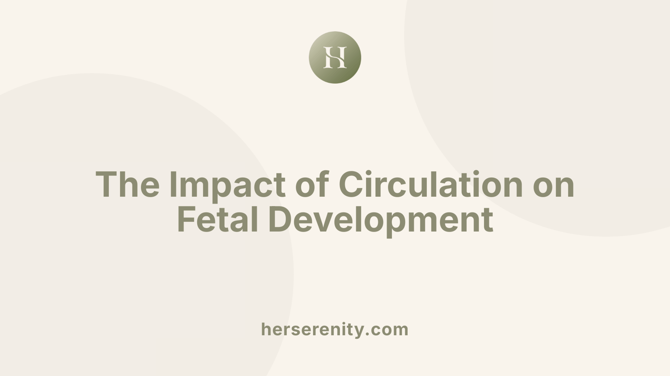 The Impact of Circulation on Fetal Development