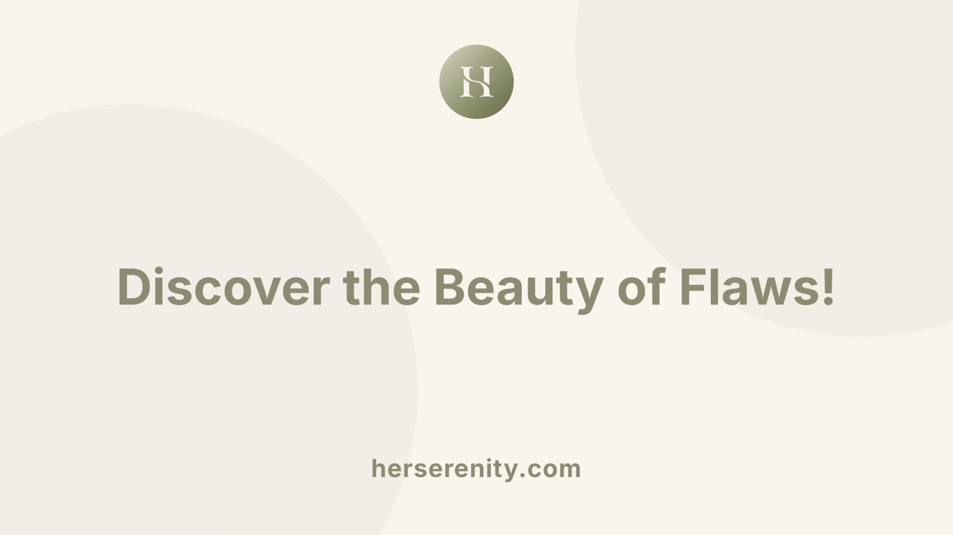 Discover the Beauty of Flaws!