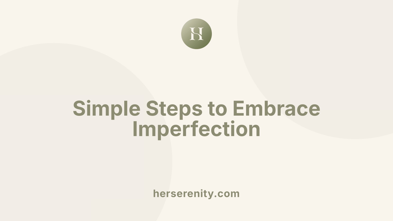 Simple Steps to Embrace Imperfection
