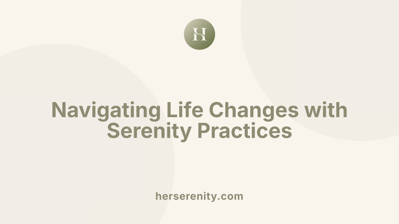 Navigating Life Changes with Serenity Practices