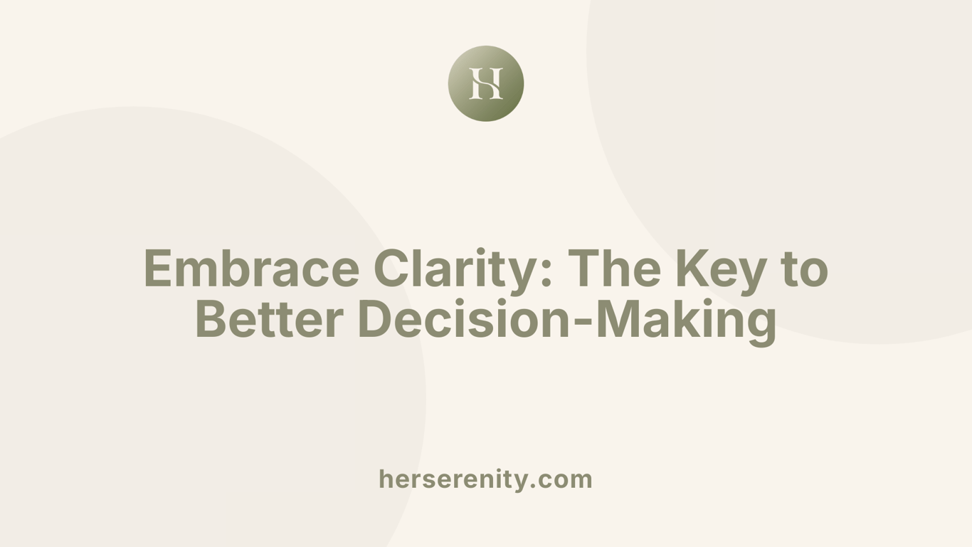 Embrace Clarity: The Key to Better Decision-Making