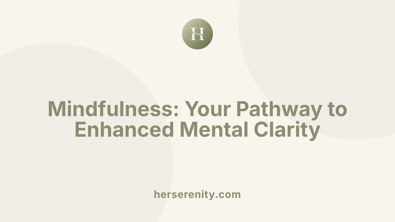 Mindfulness: Your Pathway to Enhanced Mental Clarity