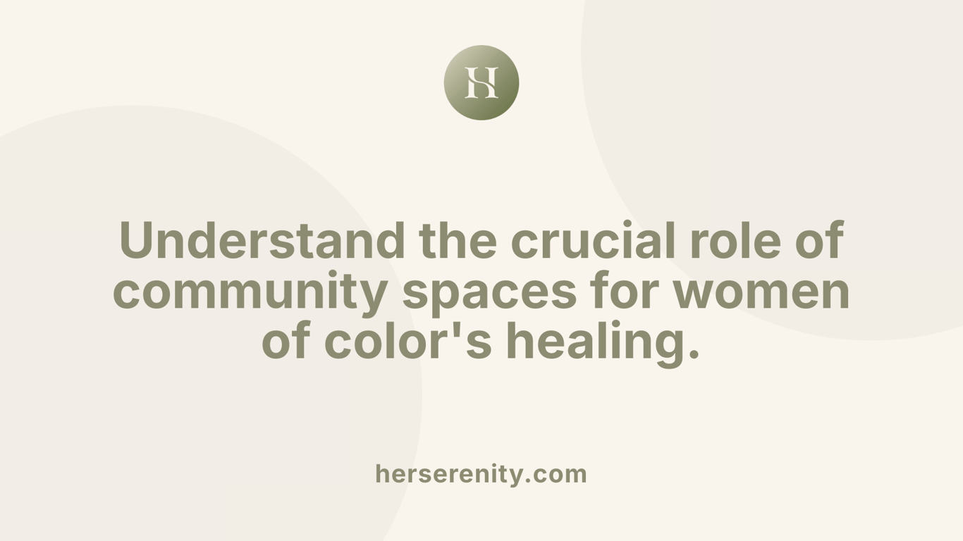 Understand the crucial role of community spaces for women of color's healing.