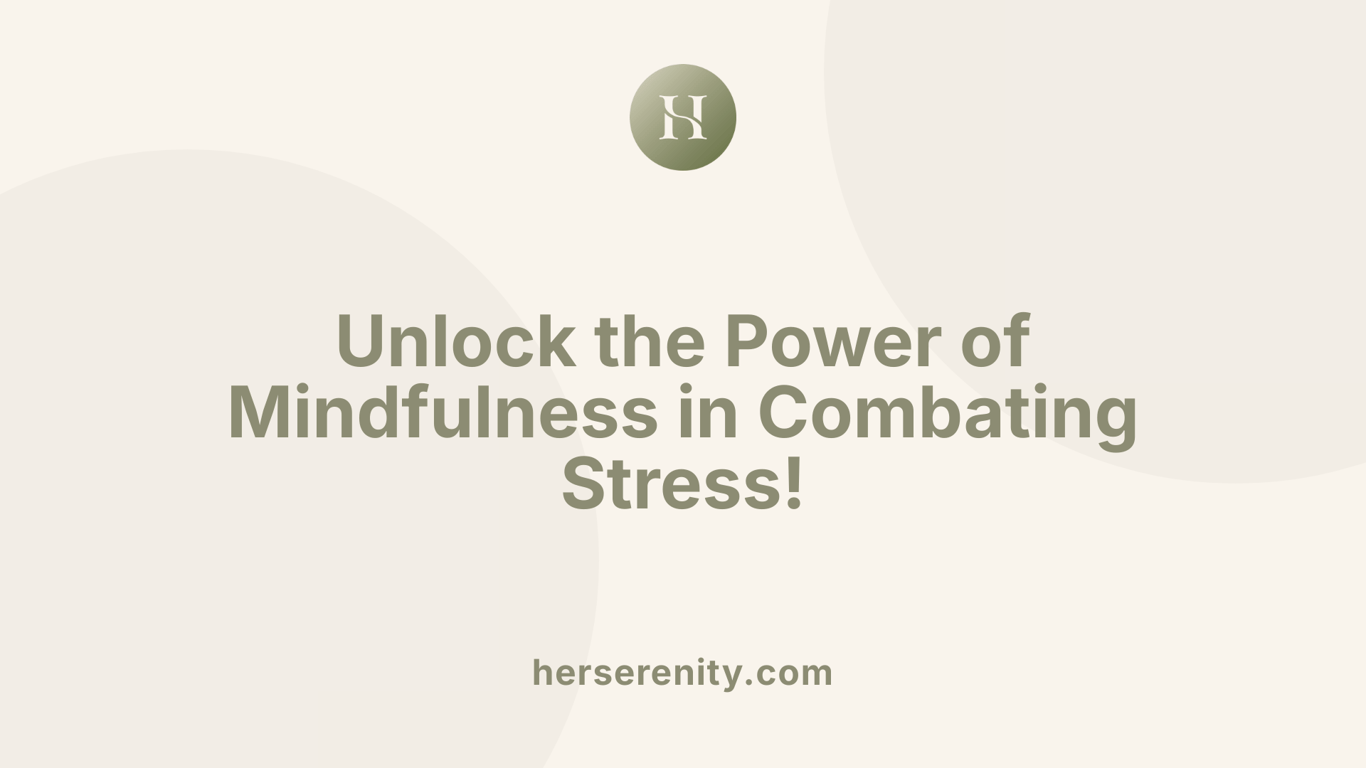 Unlock the Power of Mindfulness in Combating Stress!