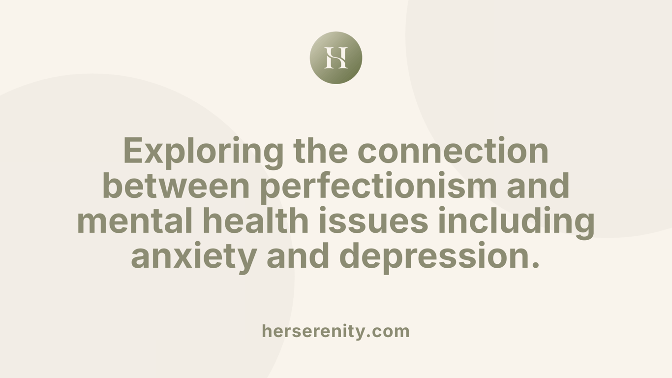 Exploring the connection between perfectionism and mental health issues including anxiety and depression.