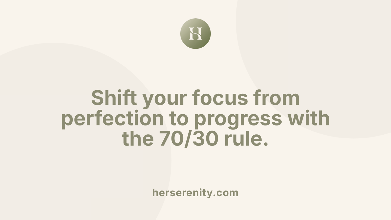 Shift your focus from perfection to progress with the 70/30 rule.