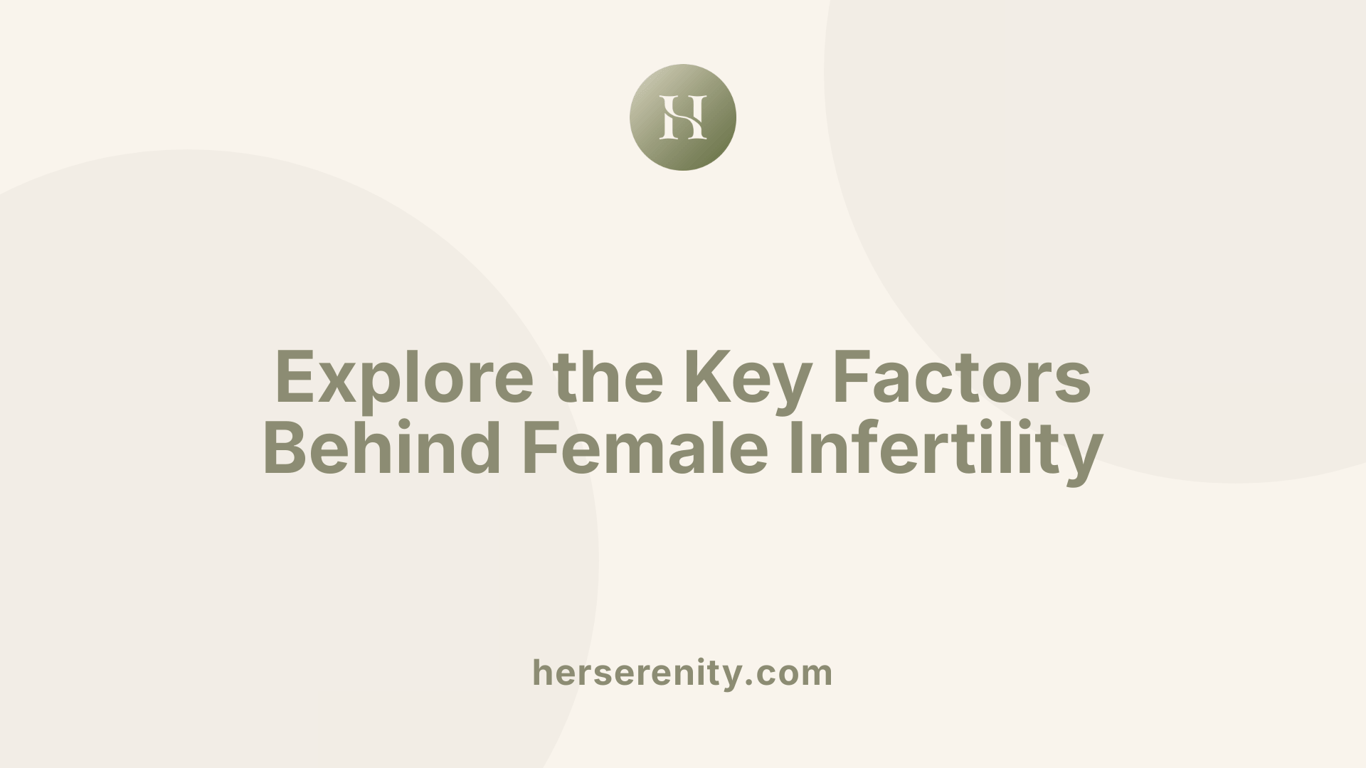 Explore the Key Factors Behind Female Infertility