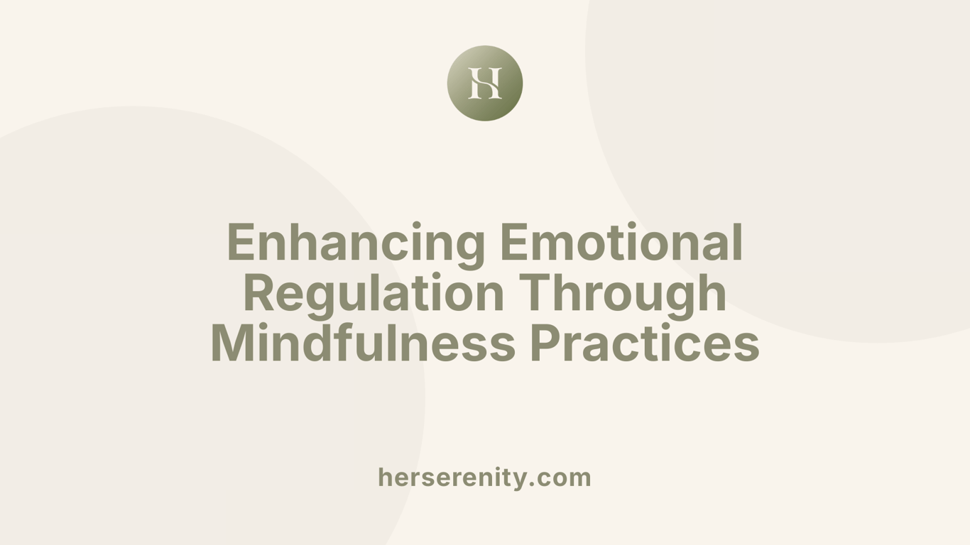 Enhancing Emotional Regulation Through Mindfulness Practices