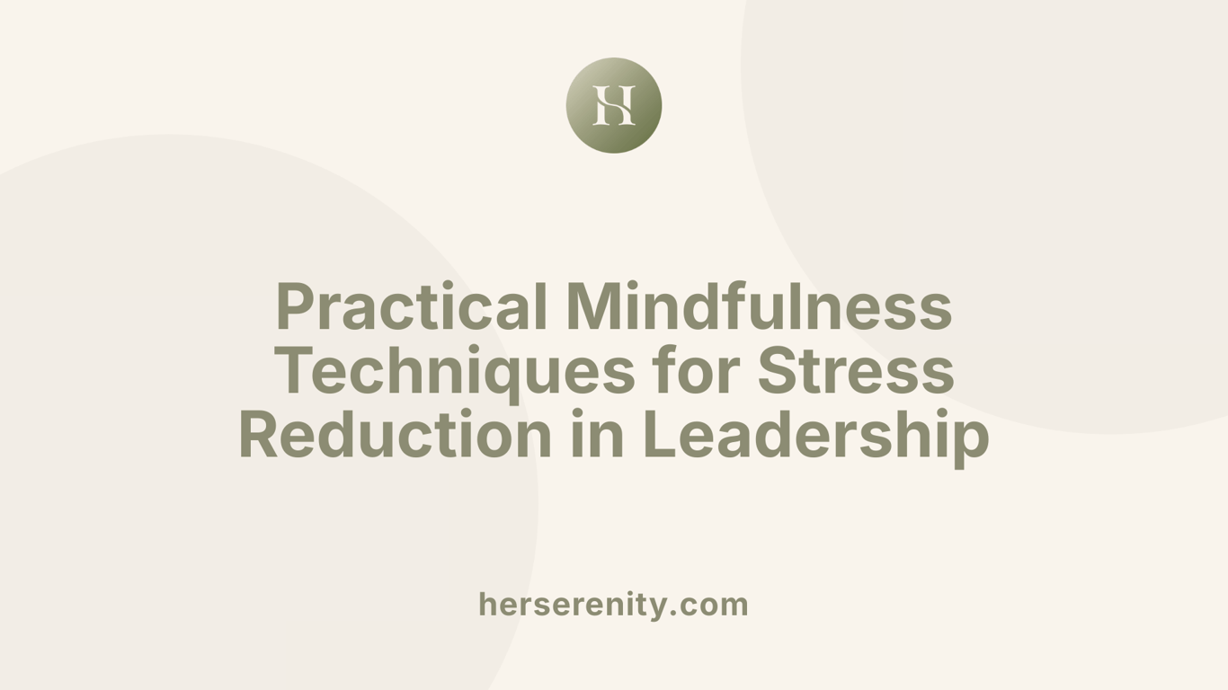 Practical Mindfulness Techniques for Stress Reduction in Leadership