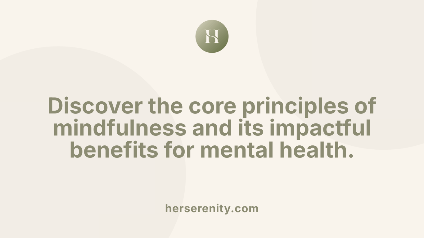 Discover the core principles of mindfulness and its impactful benefits for mental health.