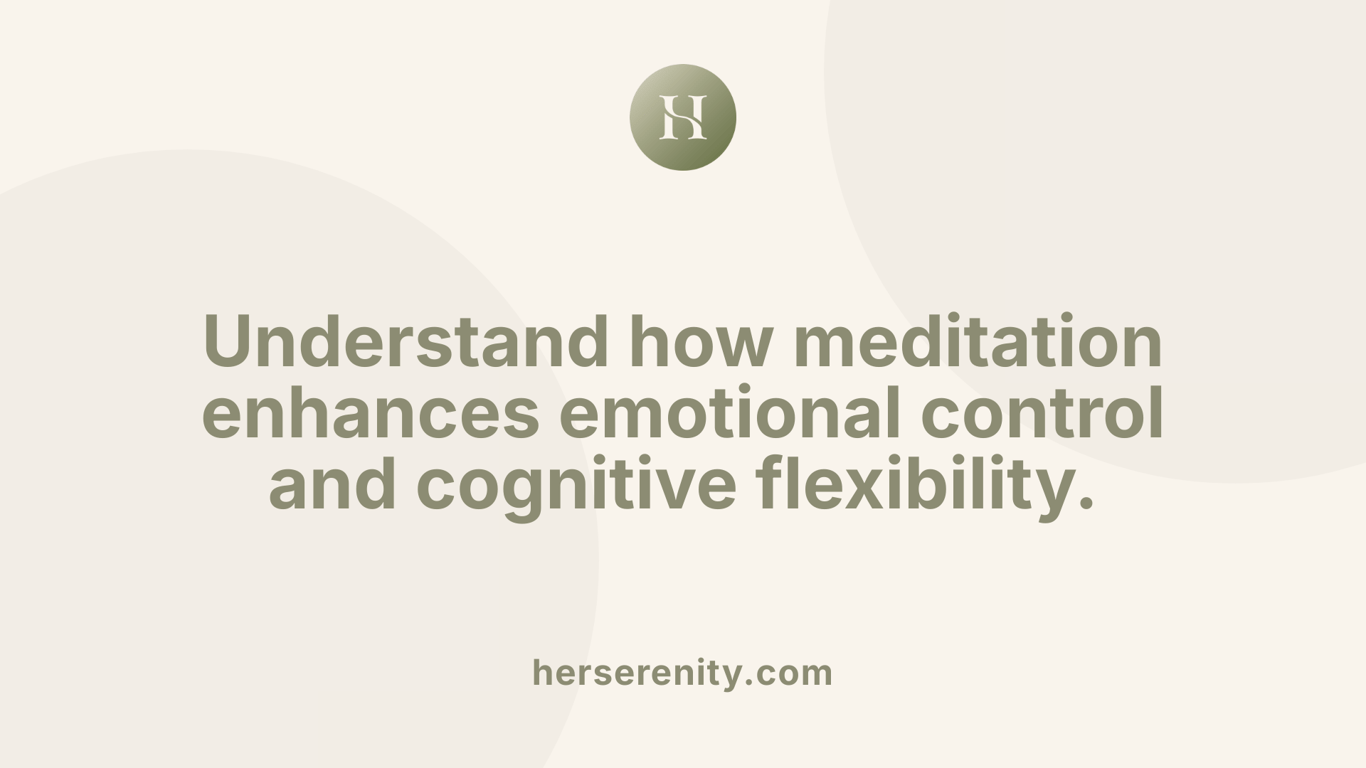 Understand how meditation enhances emotional control and cognitive flexibility.