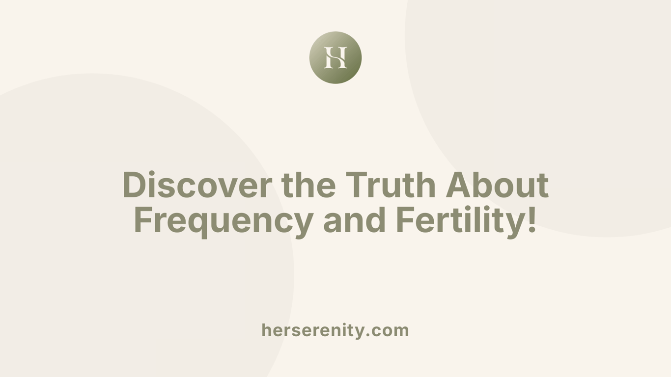 Discover the Truth About Frequency and Fertility!