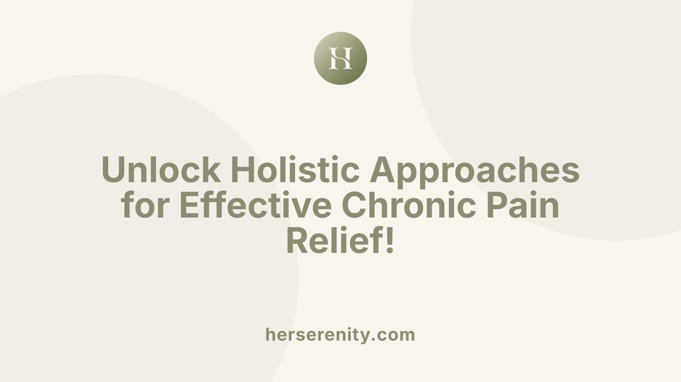 Unlock Holistic Approaches for Effective Chronic Pain Relief!