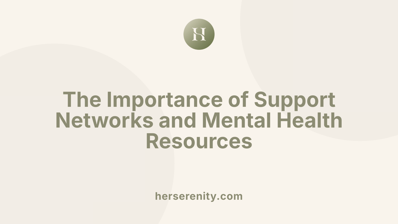 The Importance of Support Networks and Mental Health Resources
