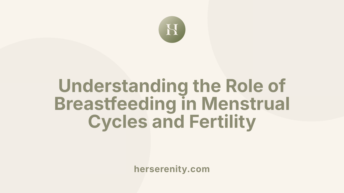 Understanding the Role of Breastfeeding in Menstrual Cycles and Fertility