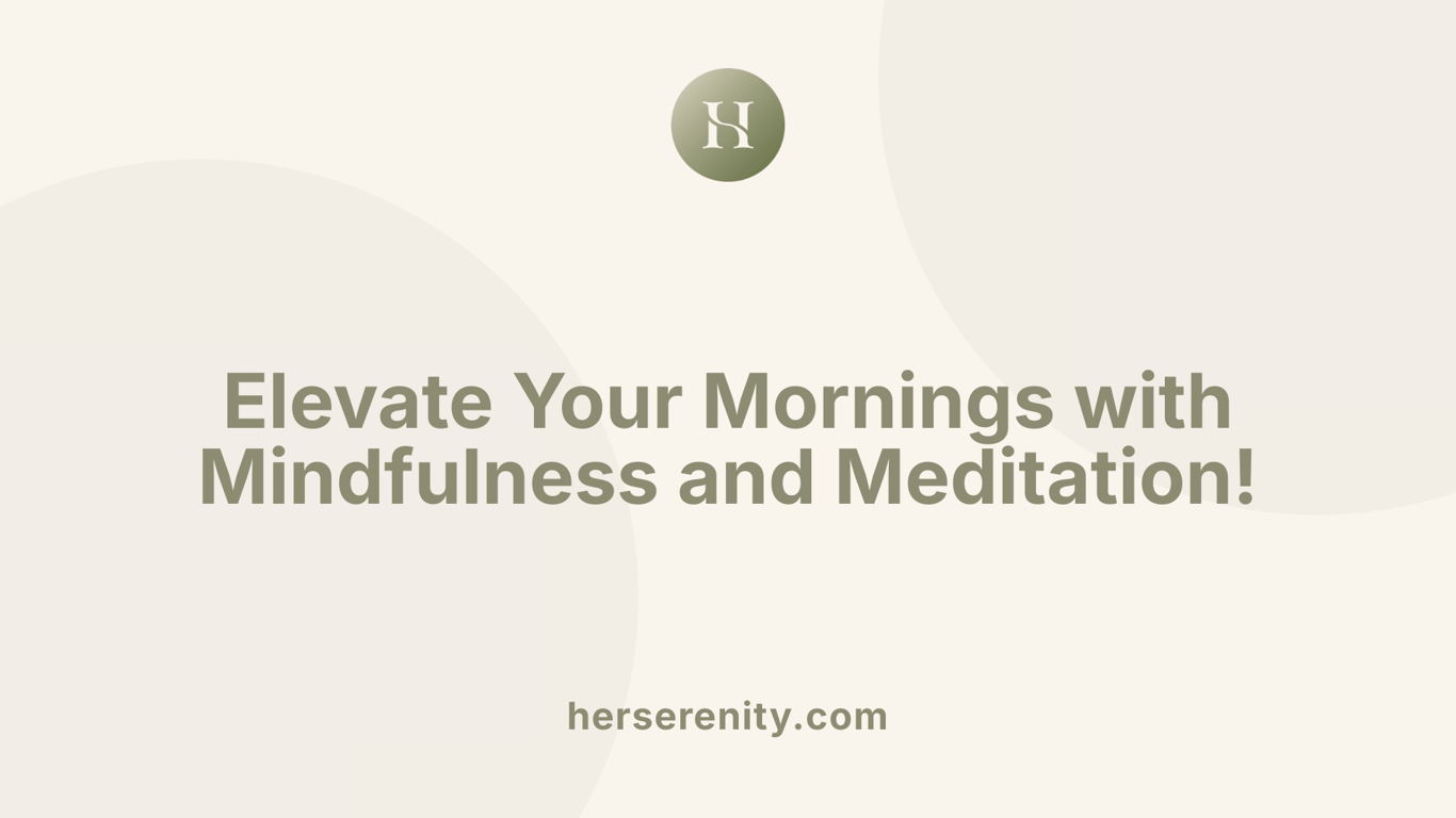 Elevate Your Mornings with Mindfulness and Meditation!