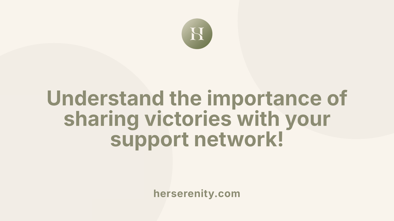 Understand the importance of sharing victories with your support network!