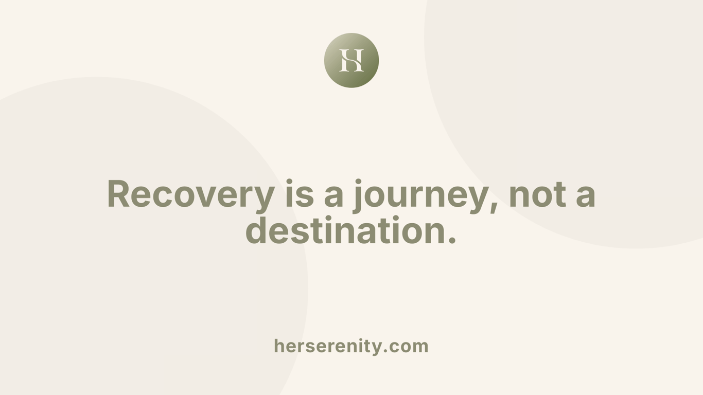 Recovery is a journey, not a destination.