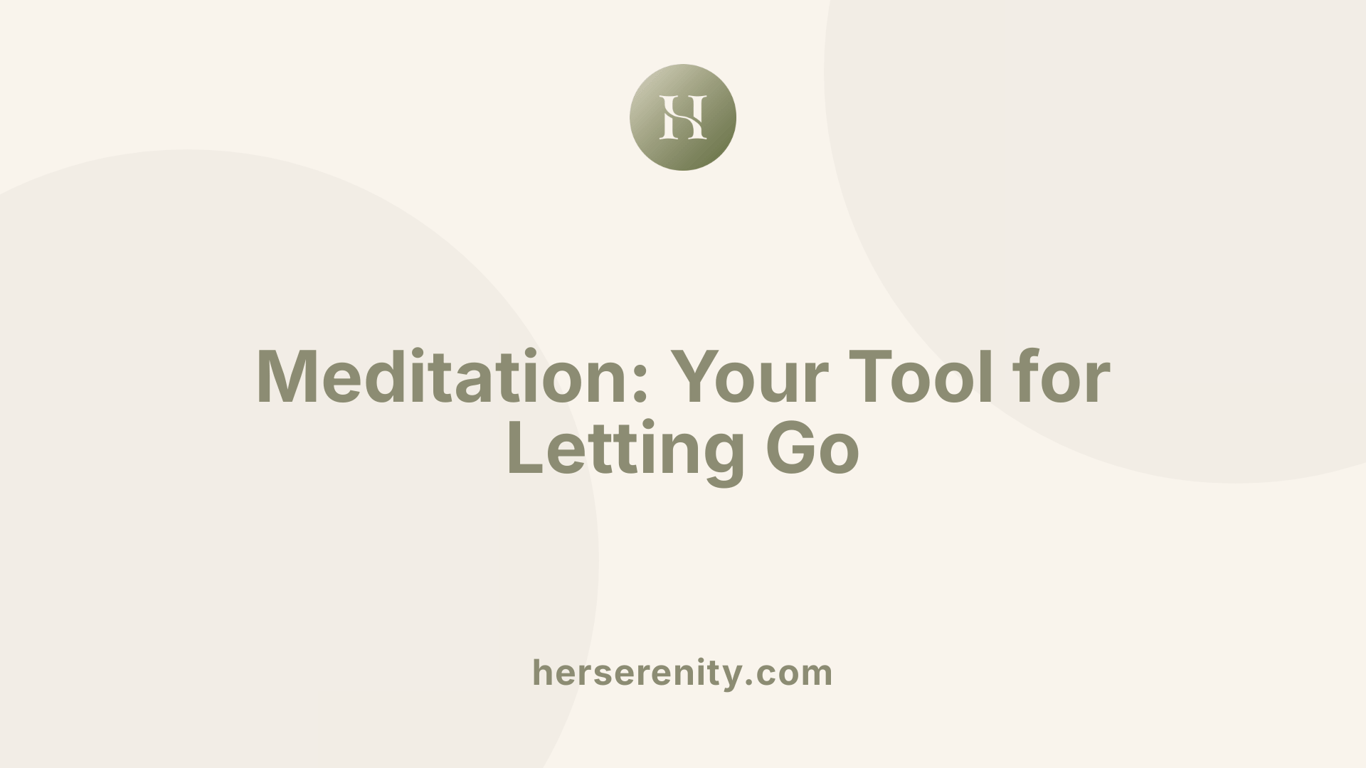 Meditation: Your Tool for Letting Go