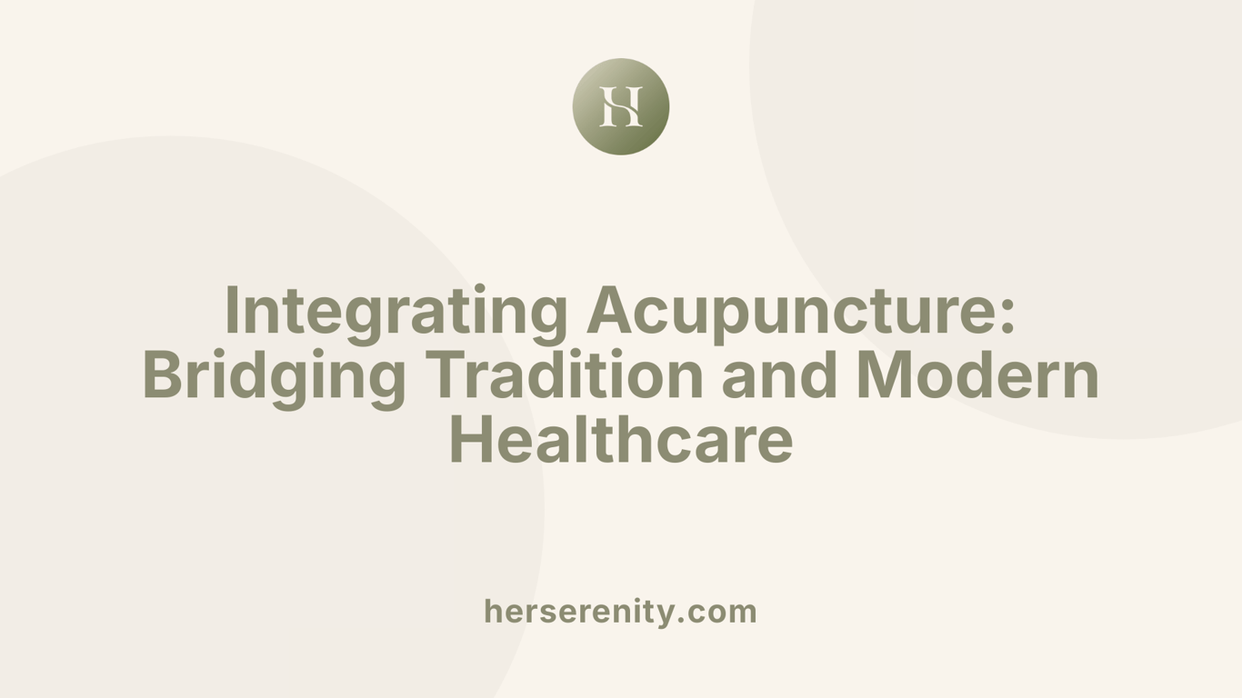 Integrating Acupuncture: Bridging Tradition and Modern Healthcare